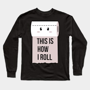 this is how I roll Long Sleeve T-Shirt